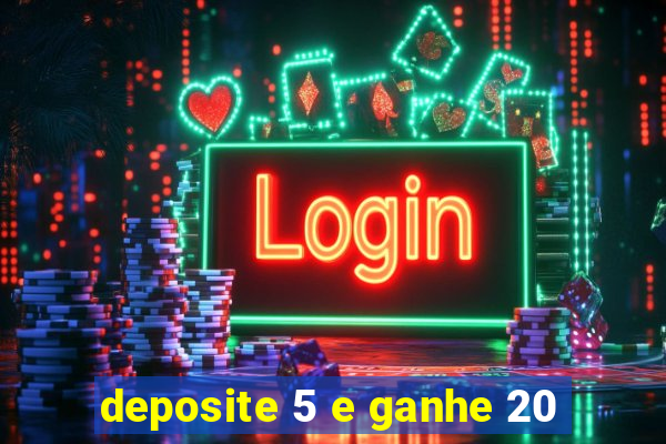 deposite 5 e ganhe 20